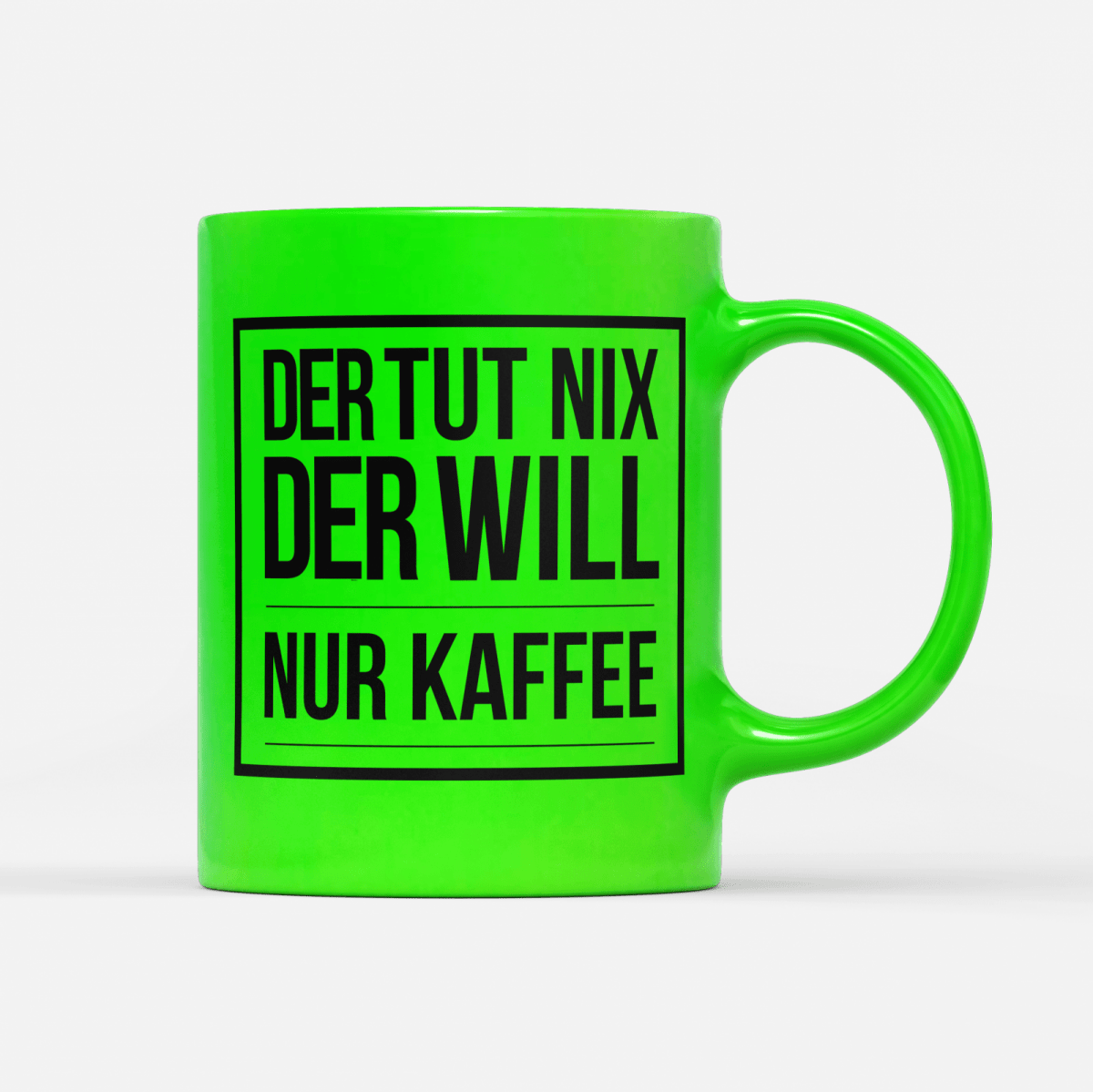 Tasse Neon Der tut nix der will nur Kaffee - Schwarzer - Kaffee