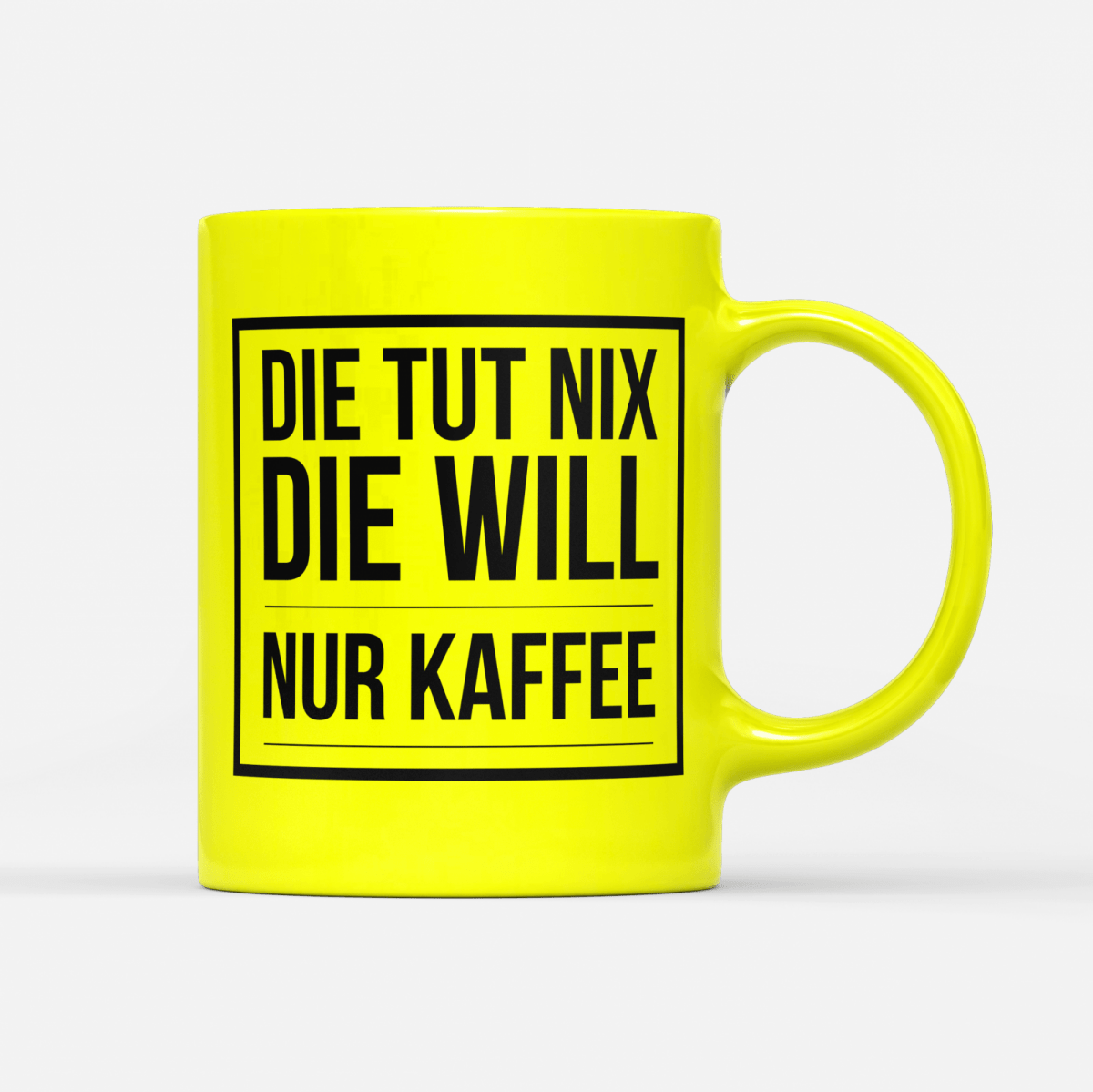 Tasse Neon Die tut nix die will nur Kaffee - Schwarzer - Kaffee