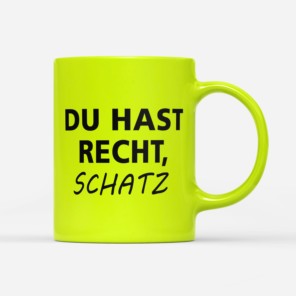 Tasse Neon Du hast Recht Schatz - Schwarzer - Kaffee