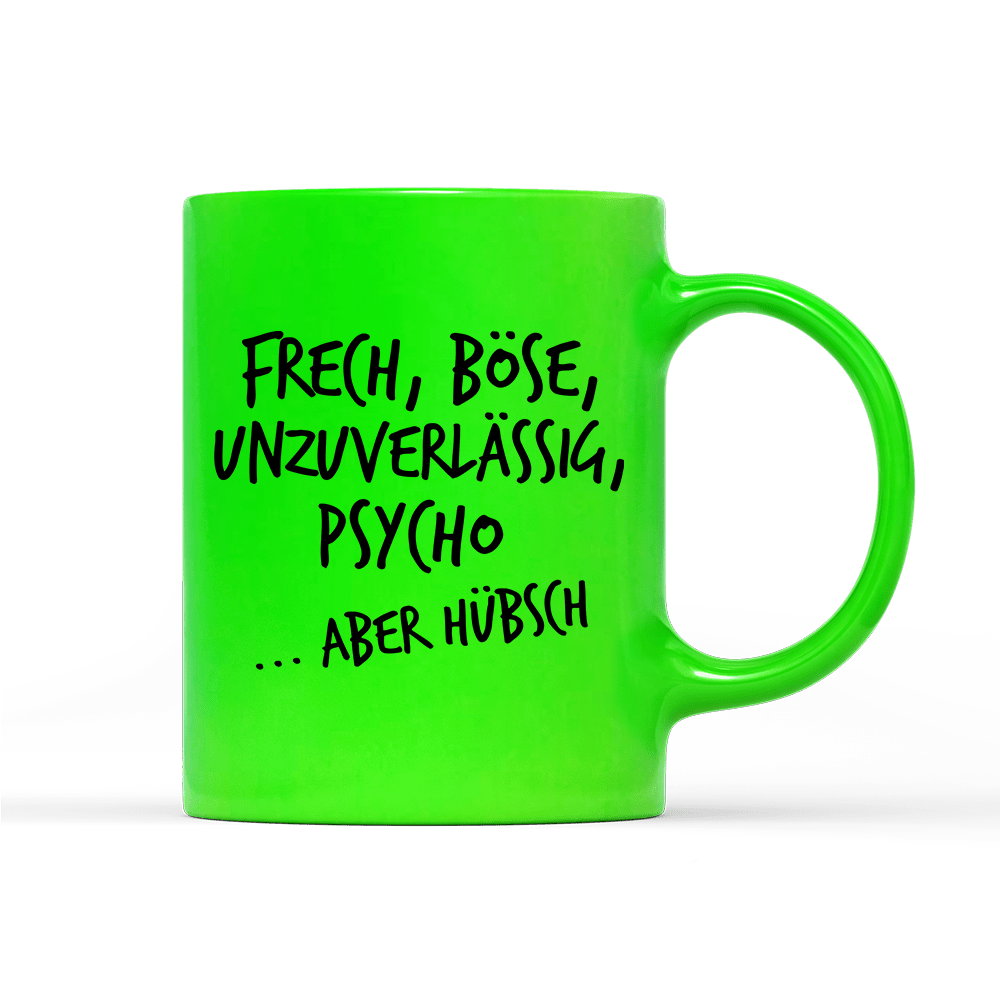 Tasse Neon Frech, böse, unzuverlässig, Psycho aber hübsch - Schwarzer - Kaffee
