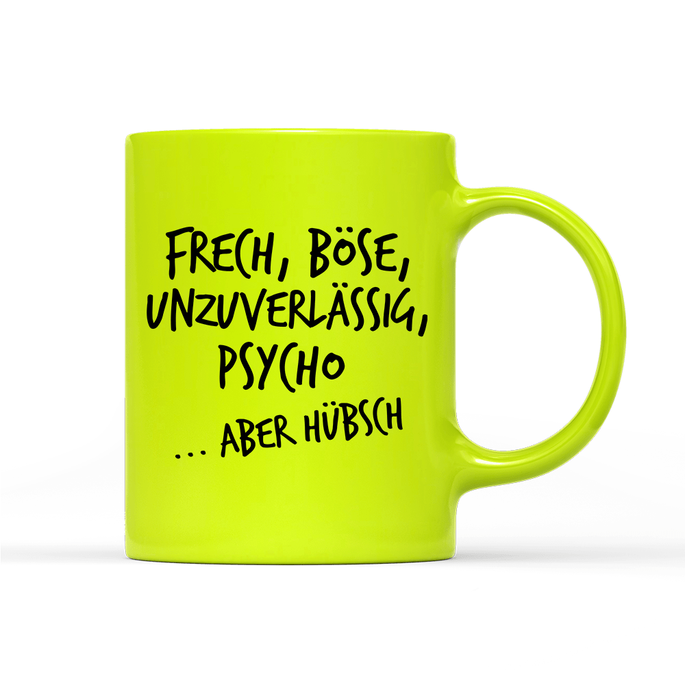 Tasse Neon Frech, böse, unzuverlässig, Psycho aber hübsch - Schwarzer - Kaffee