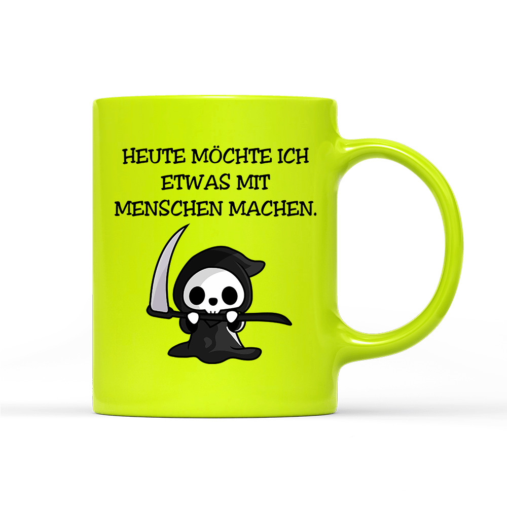 Tasse Neon Heute möchte ich etwas mit Menschen machen. - Schwarzer - Kaffee