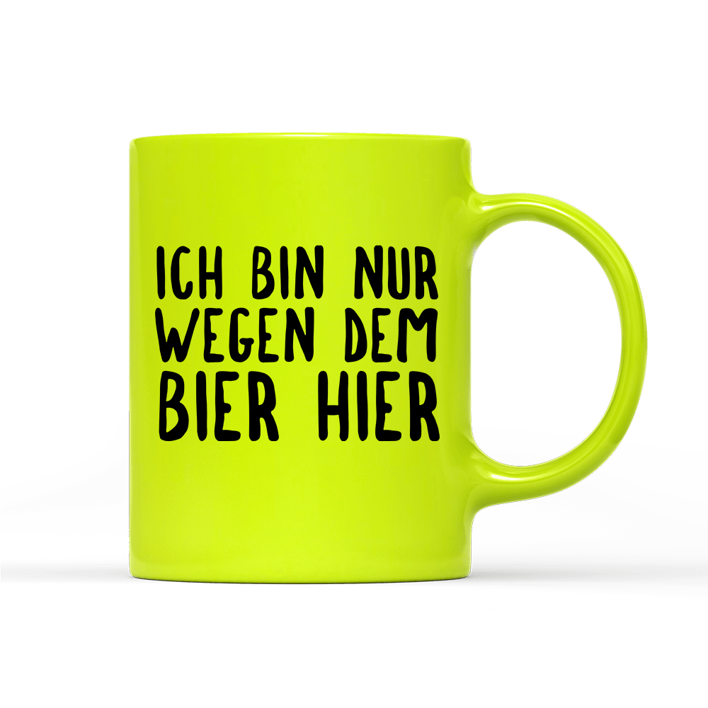 Tasse Neon Ich bin nur wegen dem Bier hier - Schwarzer - Kaffee