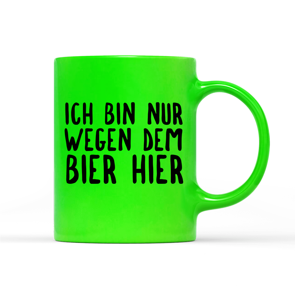 Tasse Neon Ich bin nur wegen dem Bier hier - Schwarzer - Kaffee