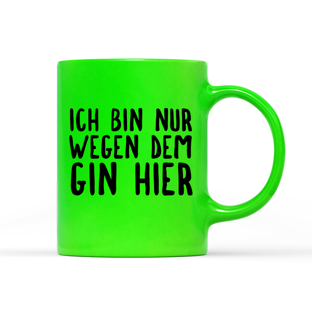 Tasse Neon Ich bin nur wegen dem Gin hier - Schwarzer - Kaffee