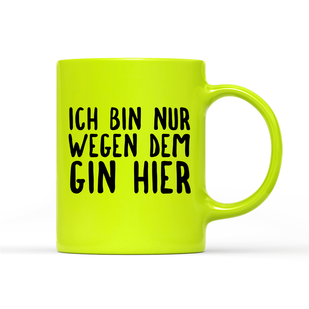 Tasse Neon Ich bin nur wegen dem Gin hier - Schwarzer - Kaffee