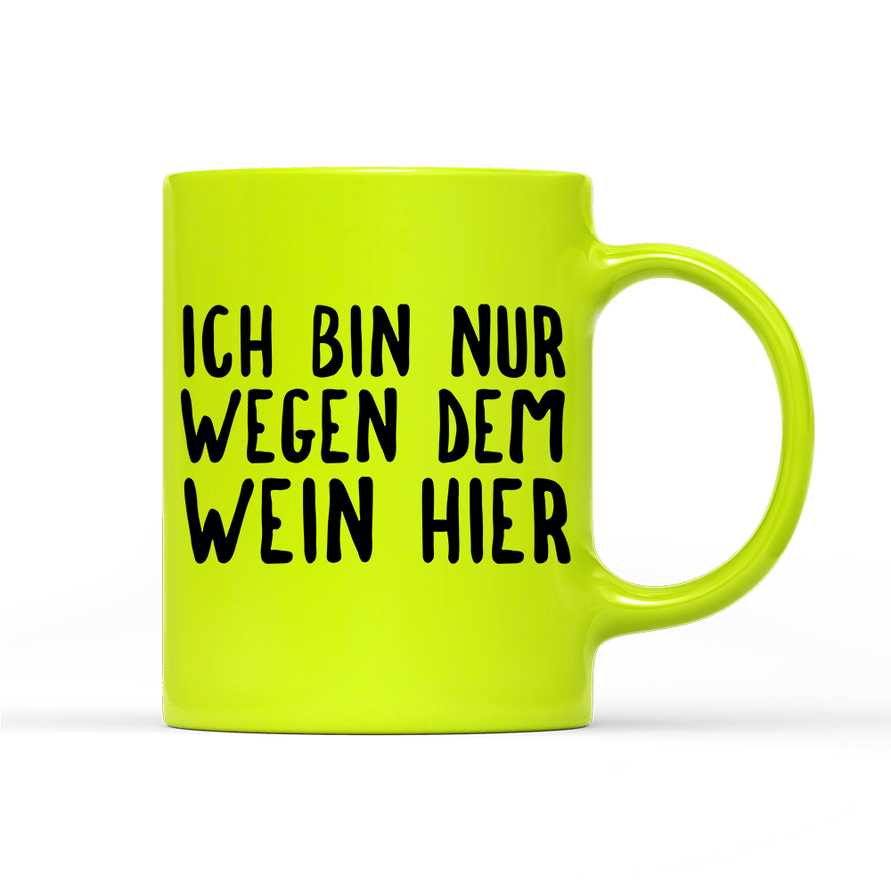 Tasse Neon Ich bin nur wegen dem Wein hier - Schwarzer - Kaffee