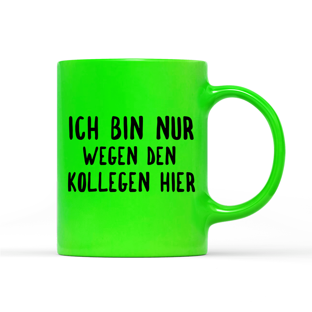 Tasse Neon Ich bin nur wegen den Kollegen hier - Schwarzer - Kaffee