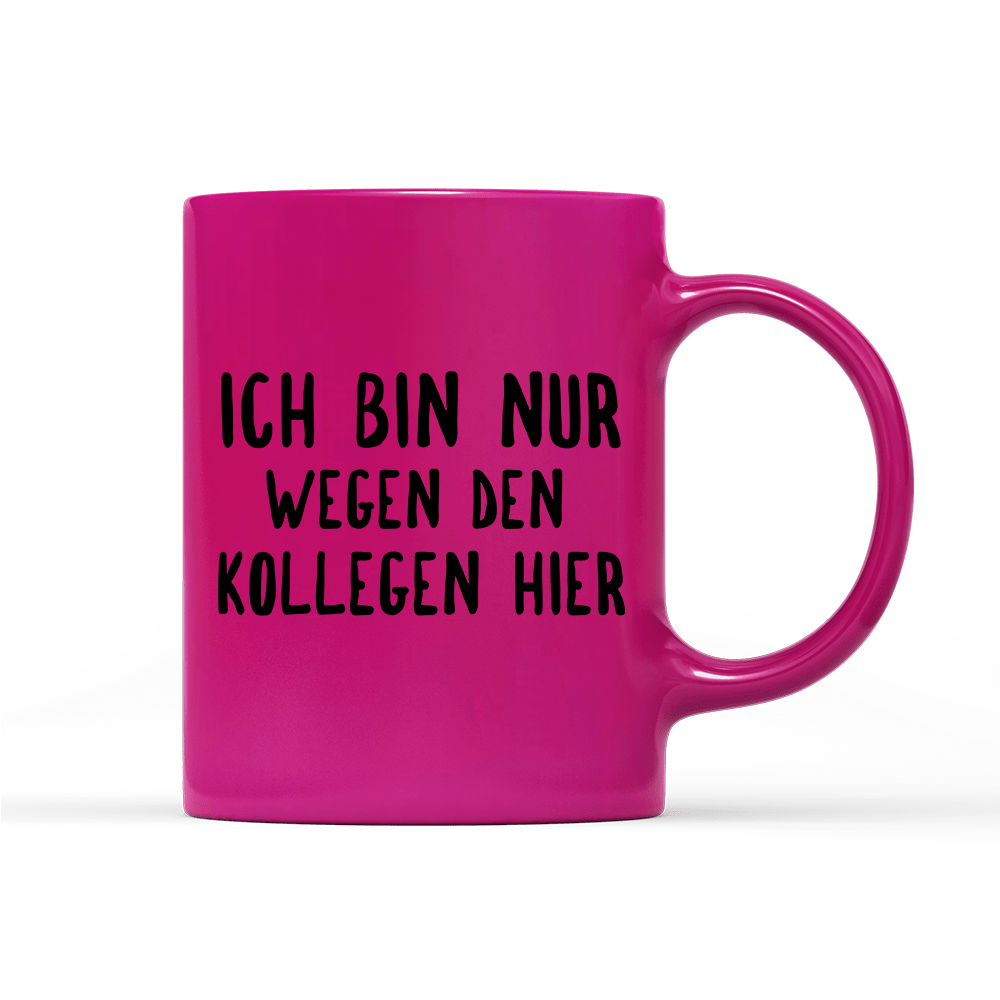 Tasse Neon Ich bin nur wegen den Kollegen hier - Schwarzer - Kaffee