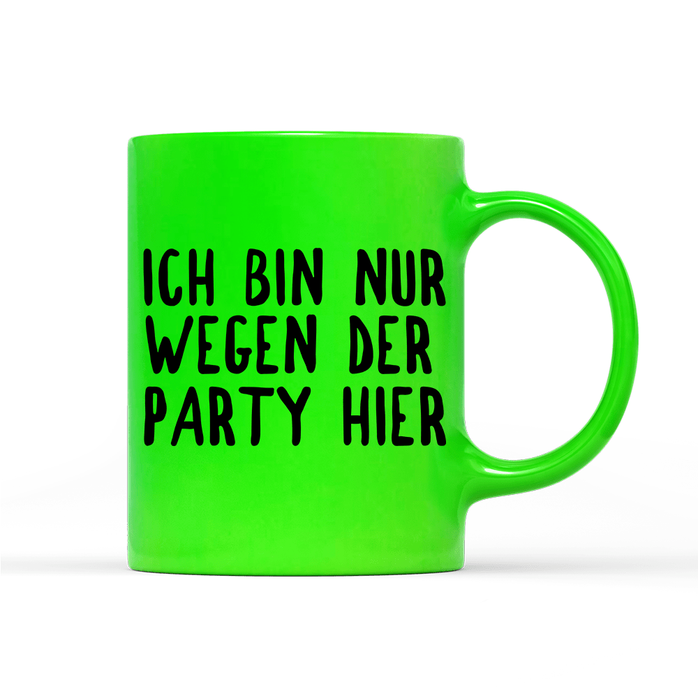 Tasse Neon Ich bin nur wegen der Party hier - Schwarzer - Kaffee