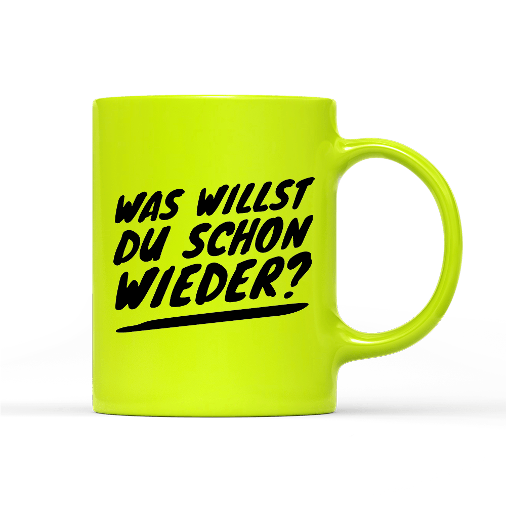 Tasse Neon Was willst du schon wieder? - Schwarzer - Kaffee