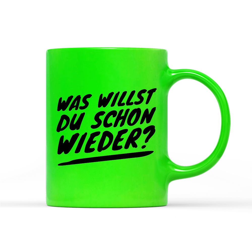 Tasse Neon Was willst du schon wieder? - Schwarzer - Kaffee