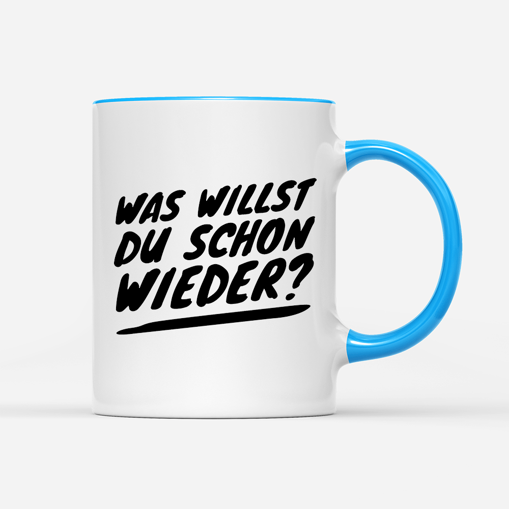 Tasse Was willst du schon wieder? - Schwarzer - Kaffee