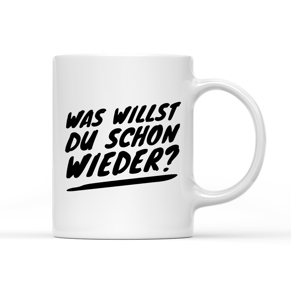 Tasse Was willst du schon wieder? - Schwarzer - Kaffee