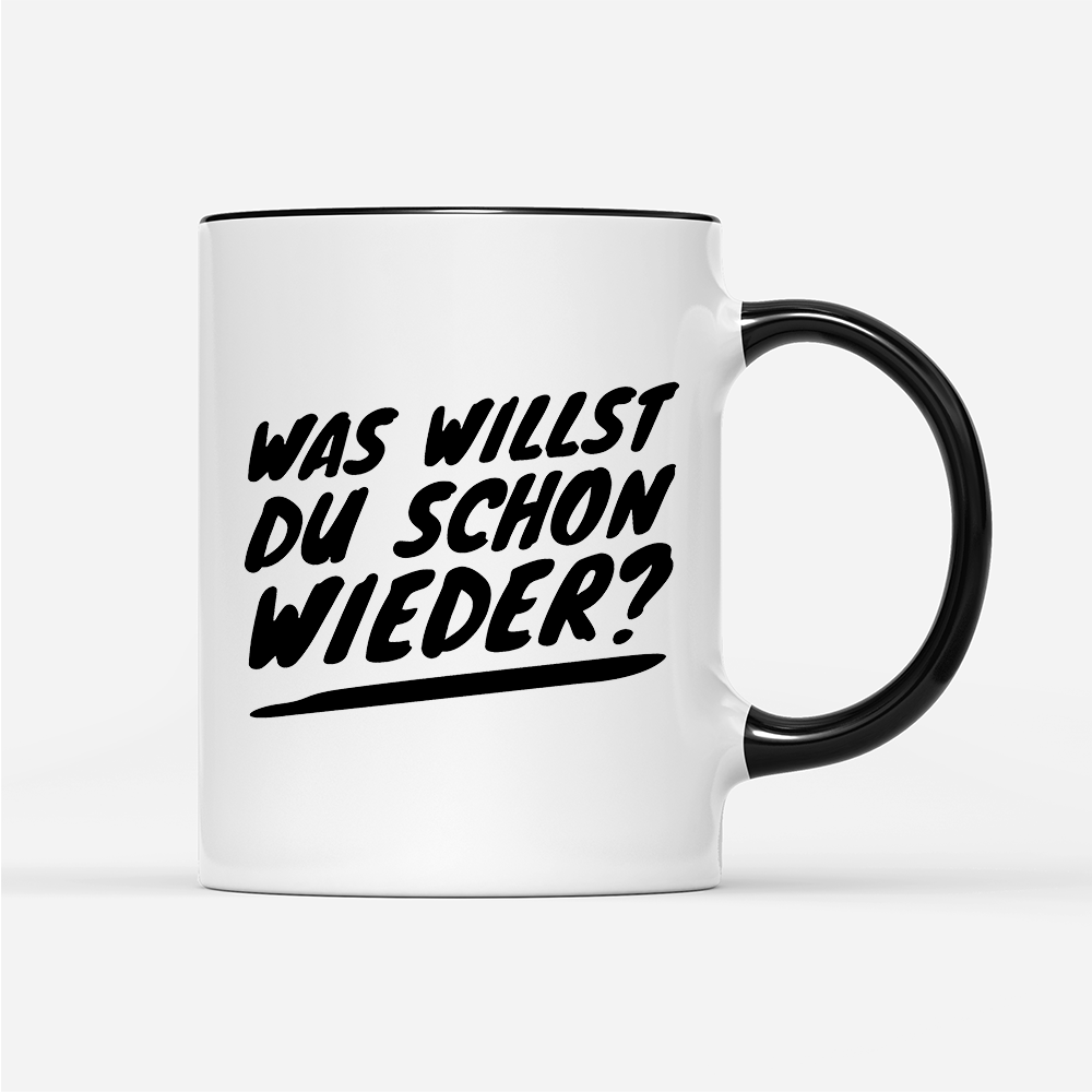 Tasse Was willst du schon wieder? - Schwarzer - Kaffee