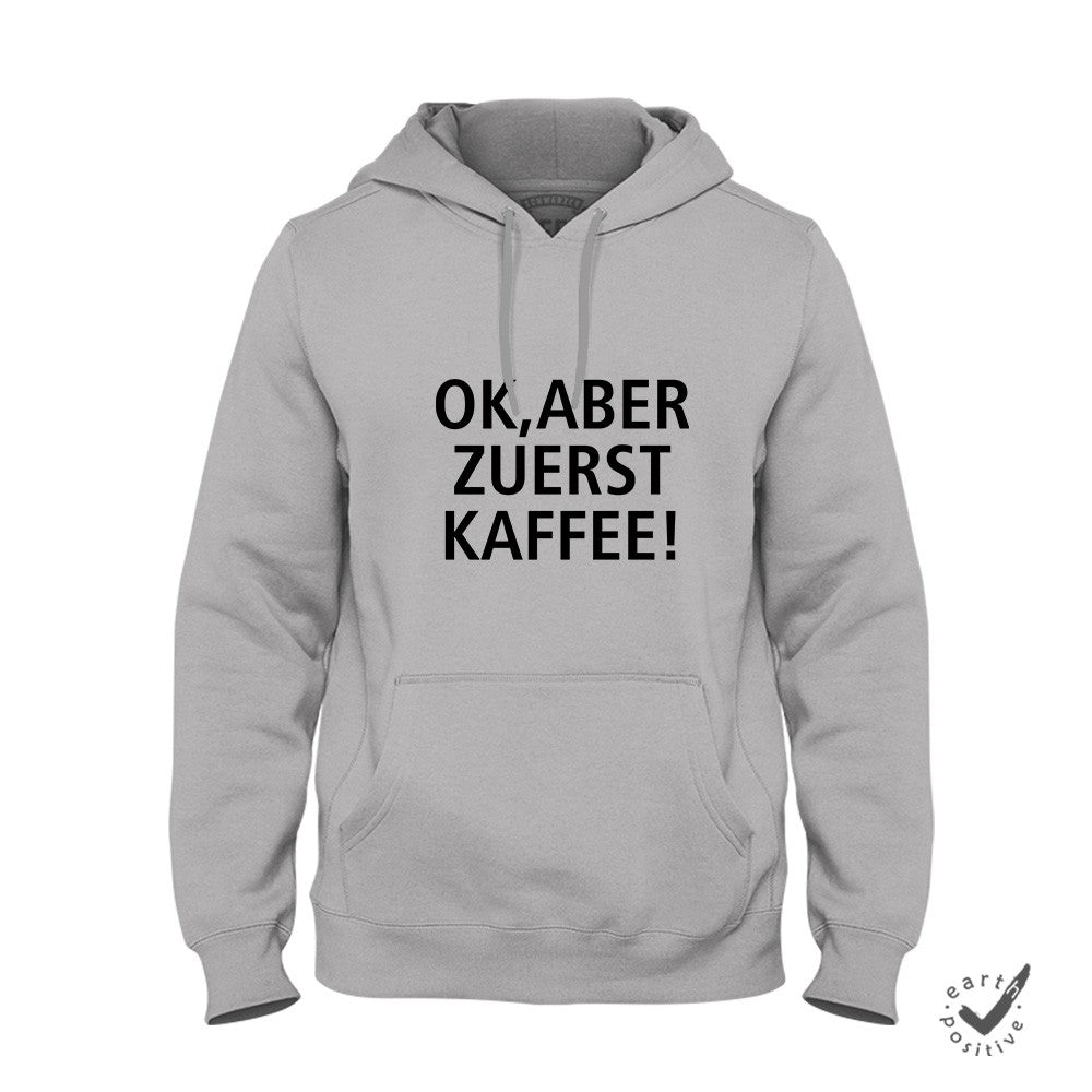 Hoodie Unisex Ok aber zuerst Kaffee