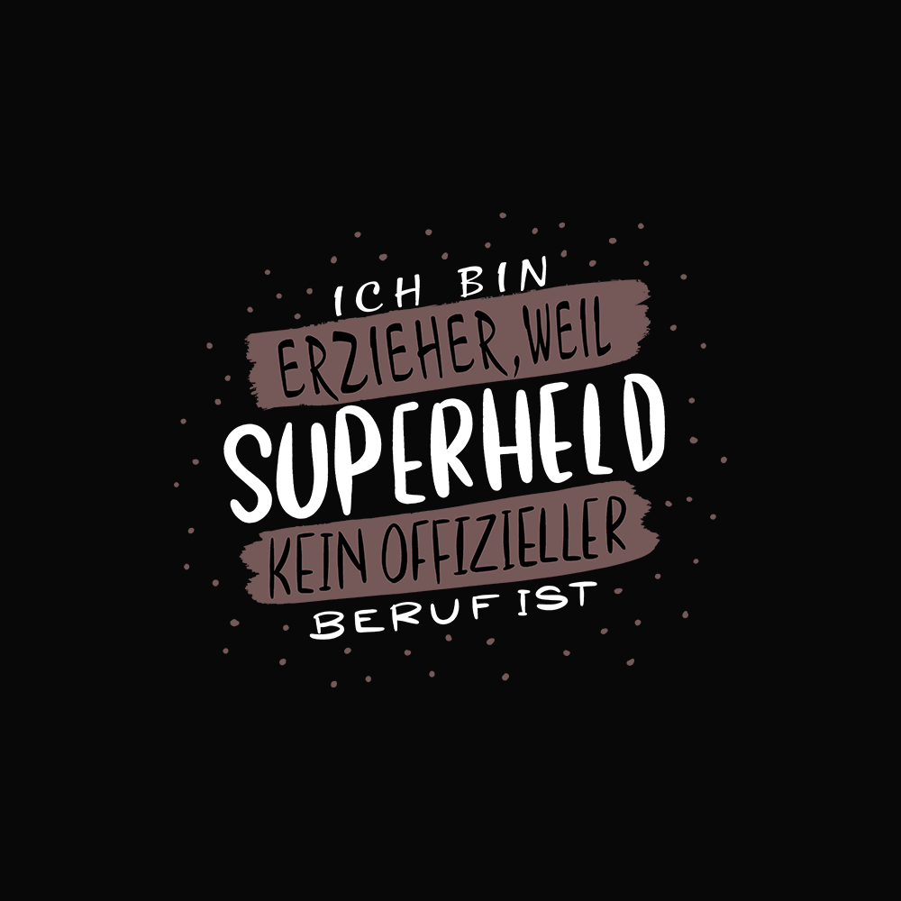 ICH BIN ERZIEHER WEIL SUPERHELD KEIN BERUF IST