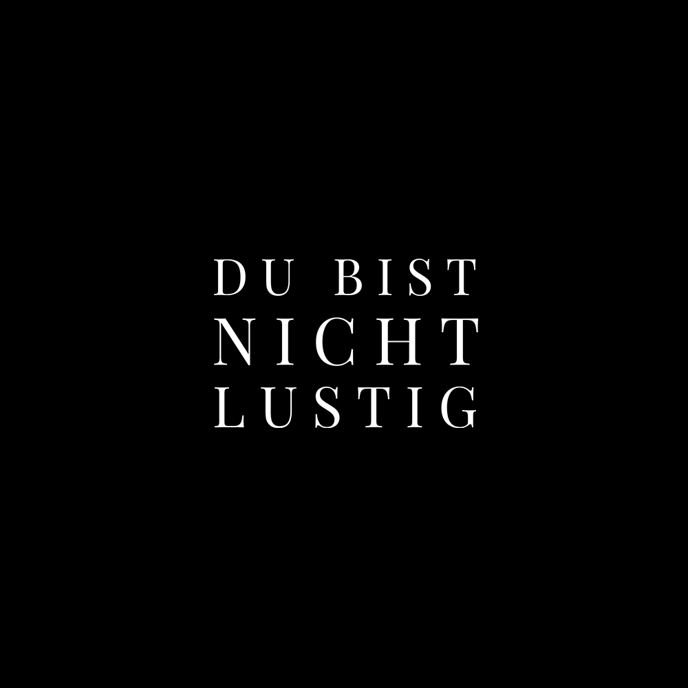 DU BIST NICHT LUISTIG