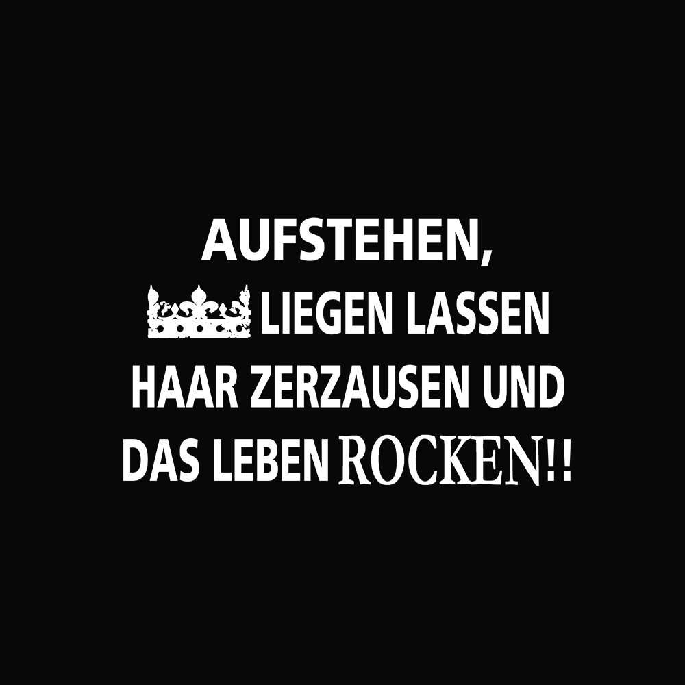 Aufstehen Krone liegen lassen Haar zerzausen und das Leben rocken - Schwarzer-Kaffee