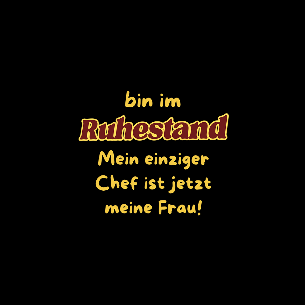 Bin im Ruhestand mein einziger Chef ist jetzt meine Frau! - Schwarzer-Kaffee