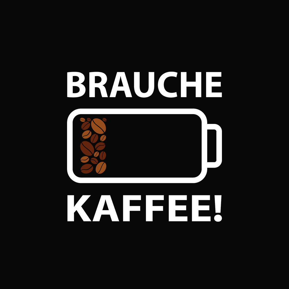 Brauche Kaffee - Schwarzer-Kaffee