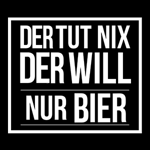 Der tut nix der will nur Bier - Schwarzer-Kaffee