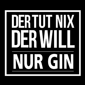 Der tut nix der will nur Gin - Schwarzer-Kaffee