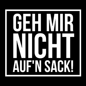 Geh mir nicht aufn Sack - Schwarzer-Kaffee