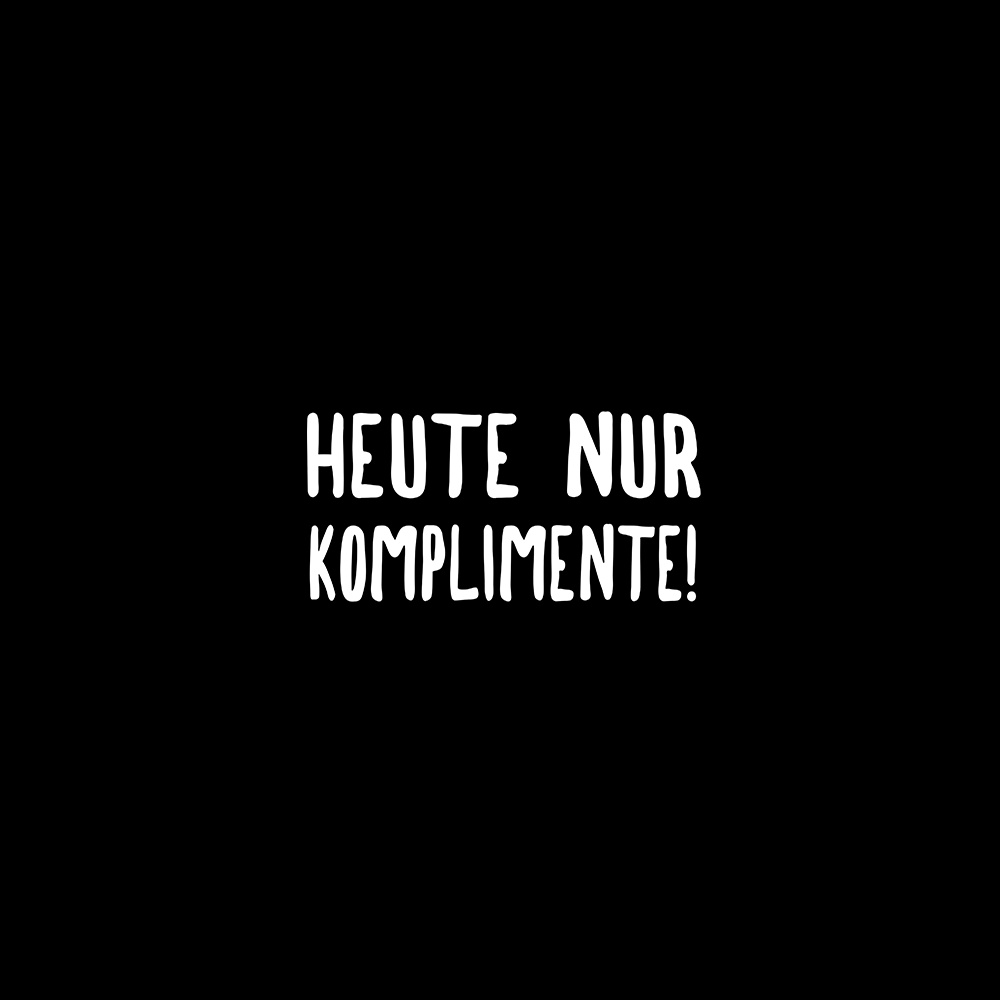 Heute nur Komplimente - Schwarzer-Kaffee