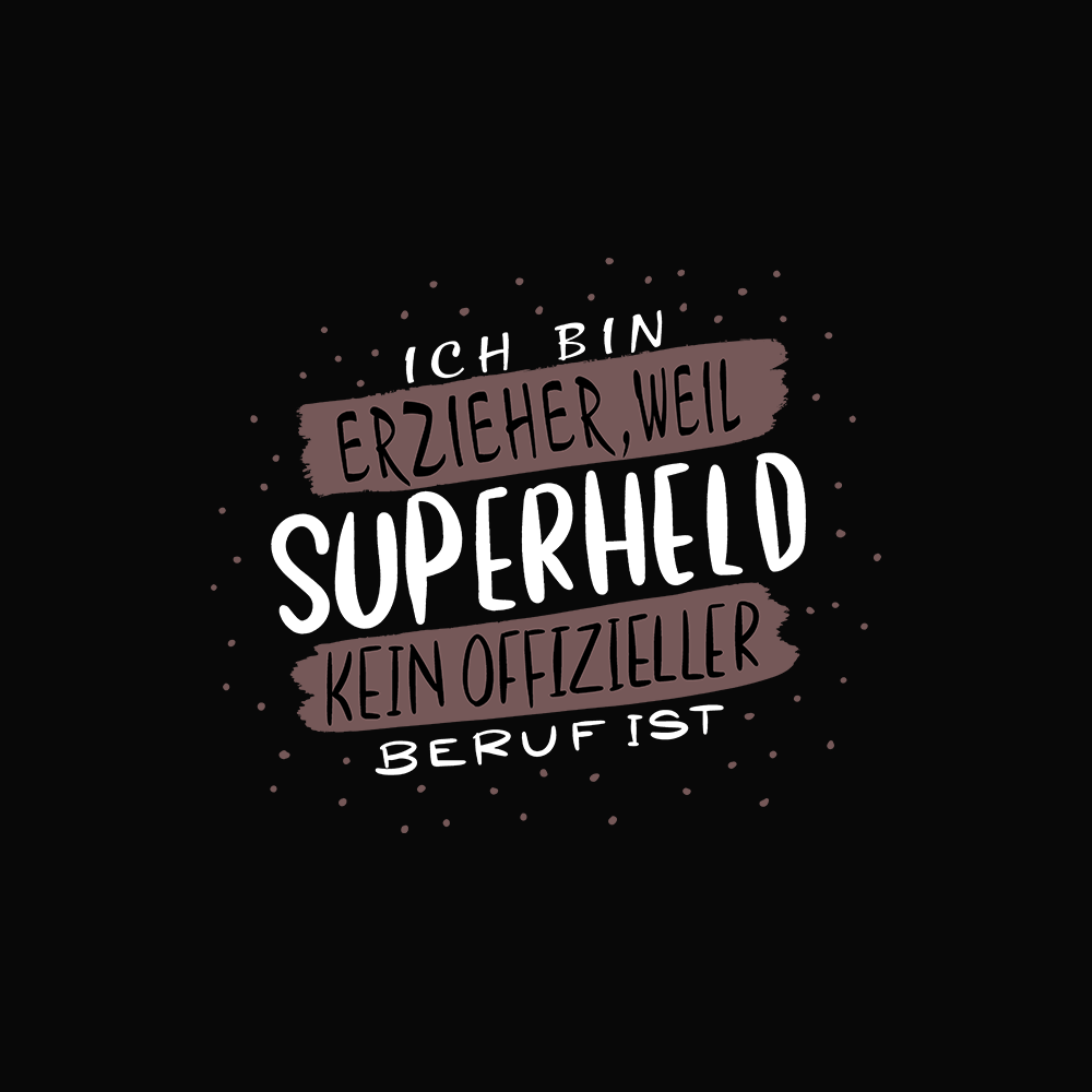 Ich bin Erzieher, weil Superheld kein offizieller Beruf ist - Schwarzer-Kaffee