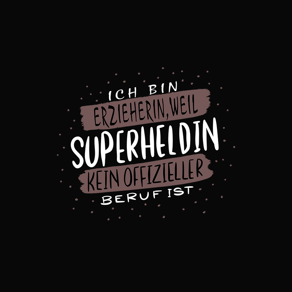 Ich bin Erzieherin, weil Superheld kein Beruf ist. - Schwarzer-Kaffee