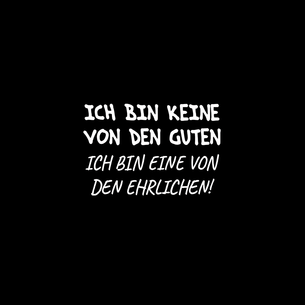 Ich bin keine von den guten. Ich bin eine von den Ehrlichen - Schwarzer-Kaffee