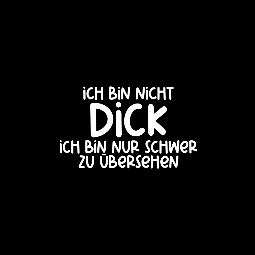 Ich bin nicht dick ich bin nur schwer zu übersehen - Schwarzer-Kaffee