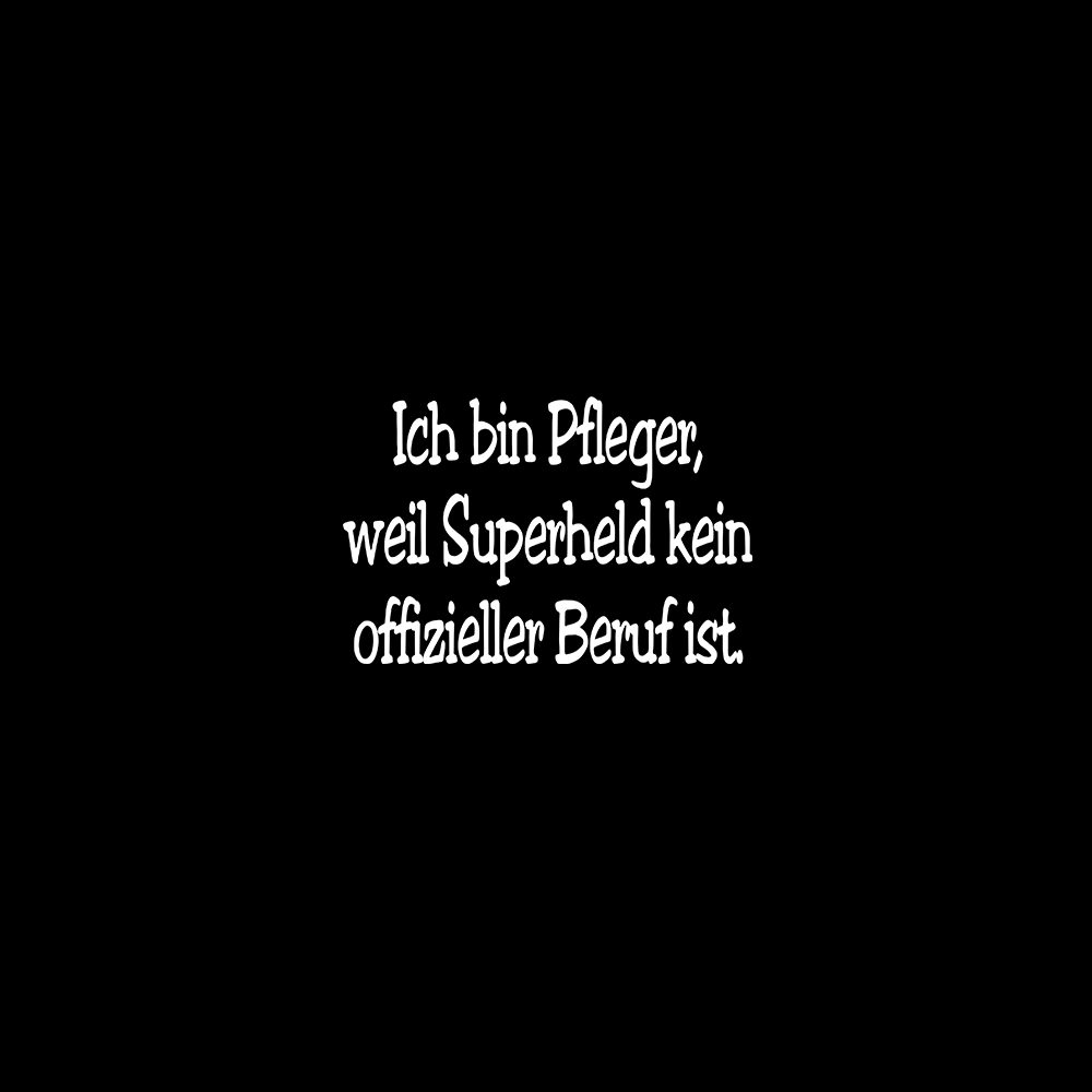 Ich bin Pfleger, weil Superheld kein offizieller Beruf ist. - Schwarzer-Kaffee