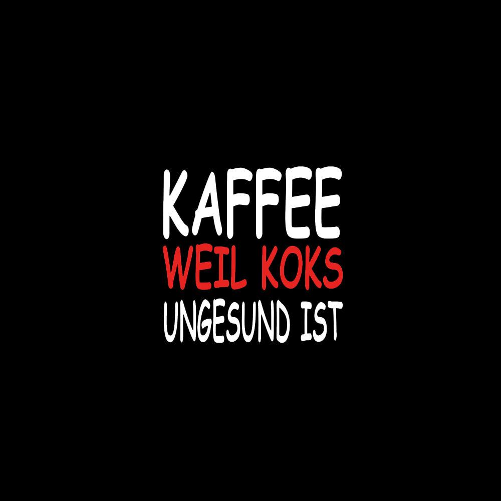 Kaffee weil Koks ungesund ist - Schwarzer-Kaffee