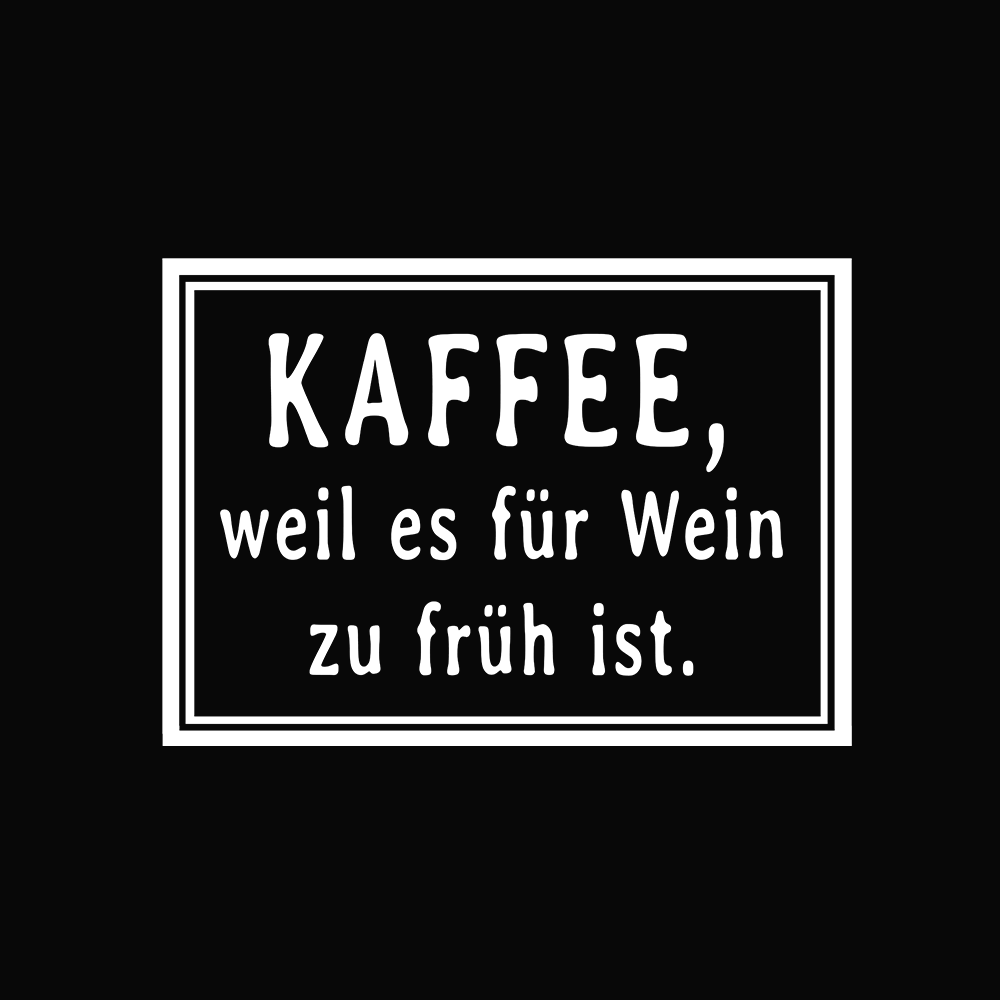 Kaffee, weil es für Wein zu früh ist