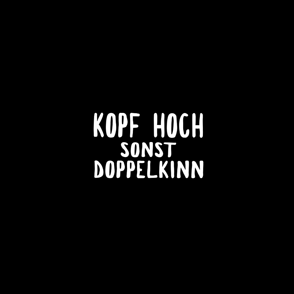 Kopf hoch sonst Doppelkinn - Schwarzer-Kaffee