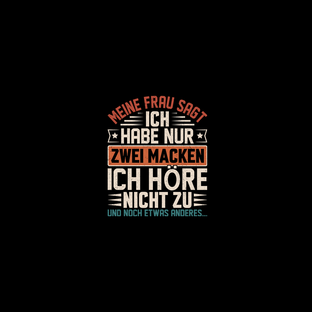 Meine Frau sagt: Ich habe nur zwei Macken Ich höre nicht zu - Schwarzer-Kaffee