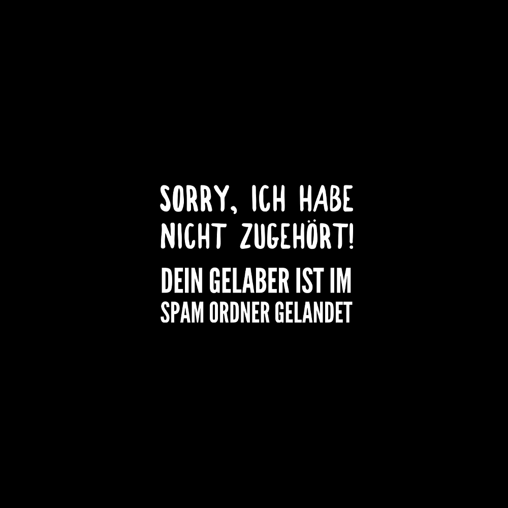 Sorry ich habe nicht zugehört - Schwarzer-Kaffee