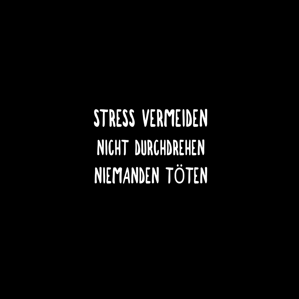 Stress vermeiden nicht durchdrehen niemanden töten - Schwarzer-Kaffee