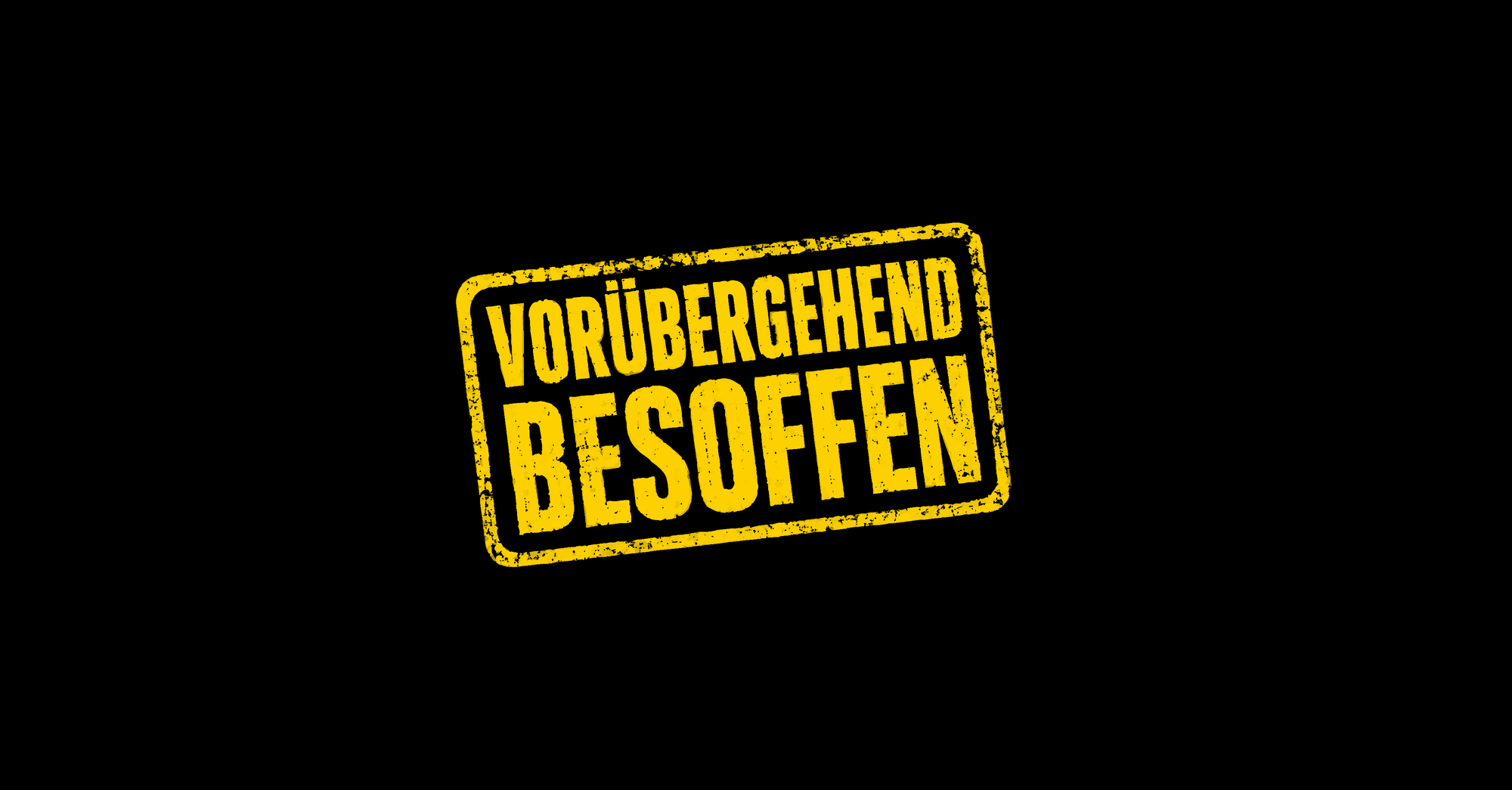 vorübergehend besoffen