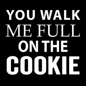 You walk me full on the Cookie - Schwarzer-Kaffee