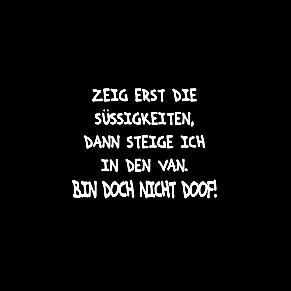 Zeig erst die Süssigkeiten bin doch nicht doof! - Schwarzer-Kaffee