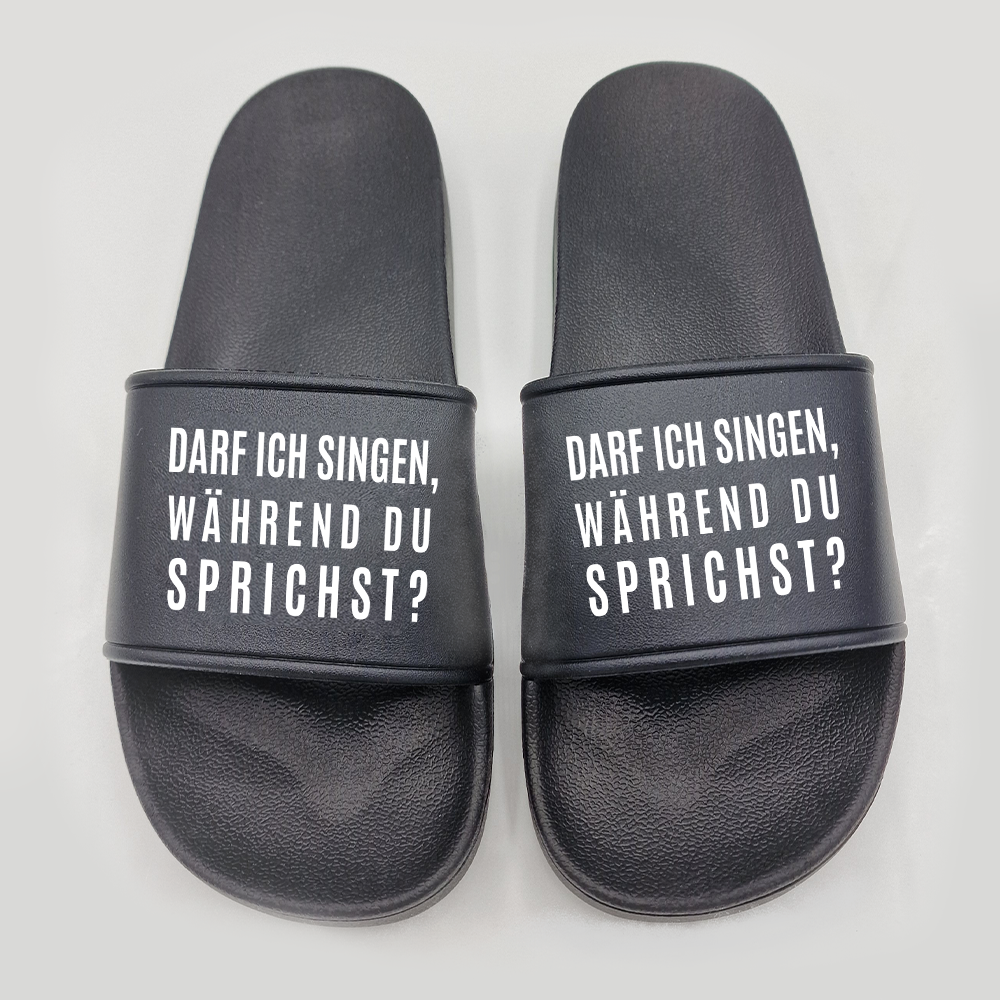 Badeschuhe darf ich singen, während du sprichst?