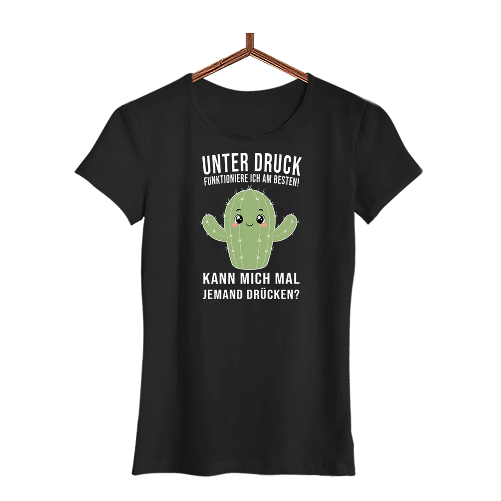 Damen T-Shirt Unter druck funktioniere ich am besten!