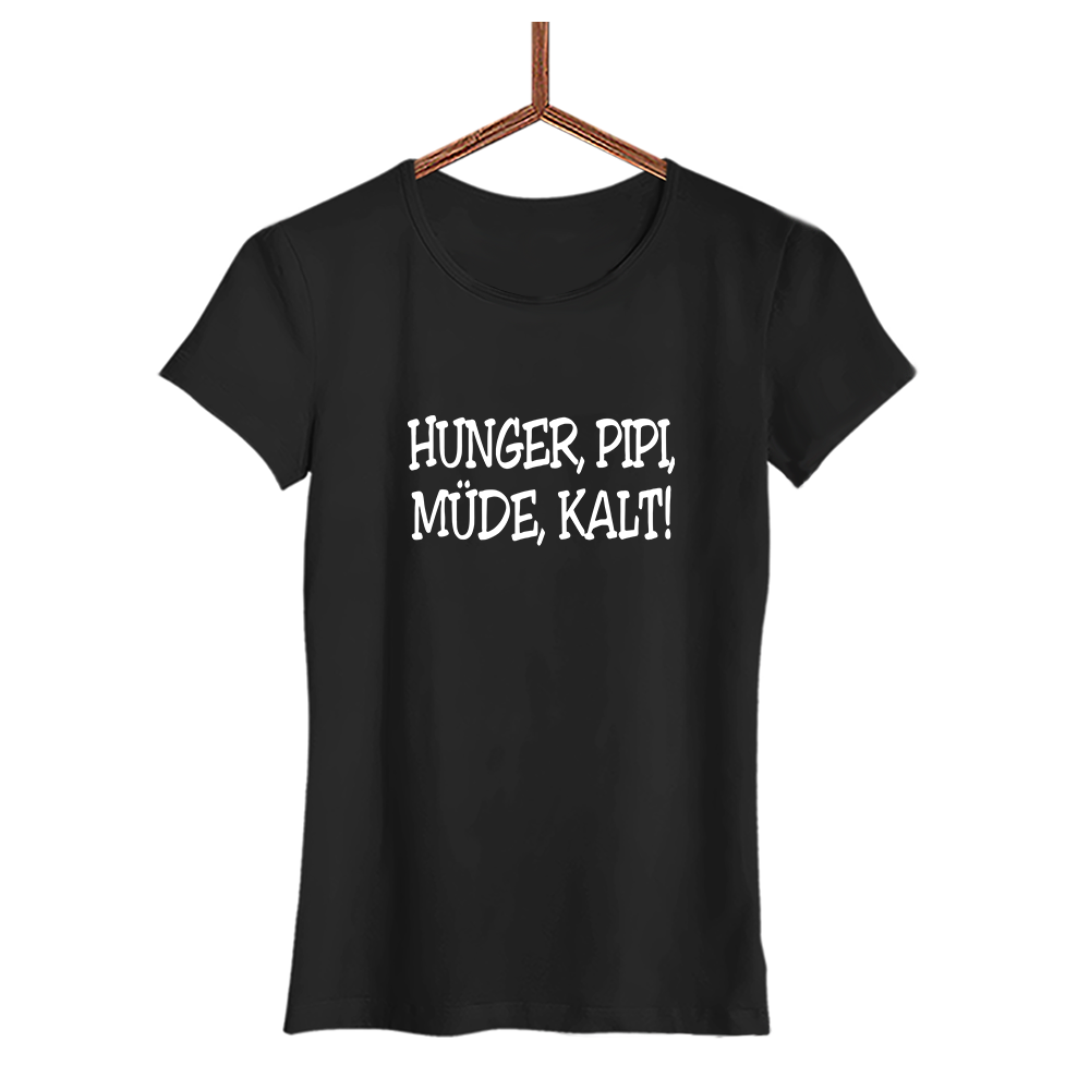 Damen T-Shirt Müde, Pipi, Hunger, Kalt!