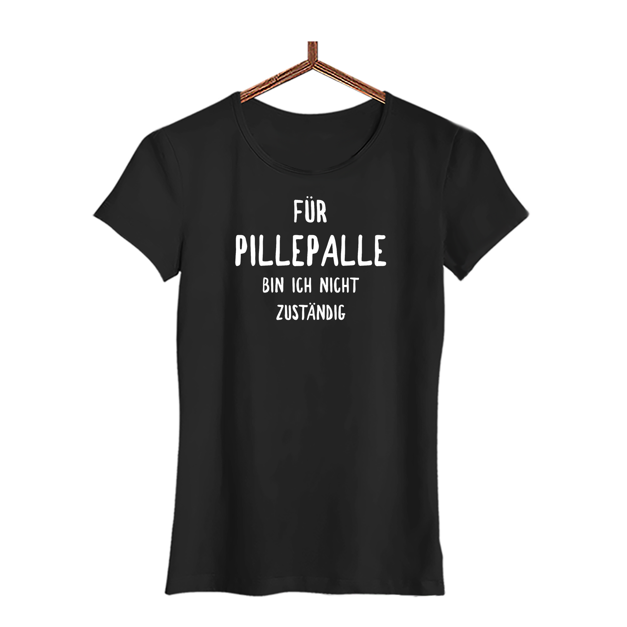 Damen T-Shirt Für Pillepalle bin ich nicht zuständig