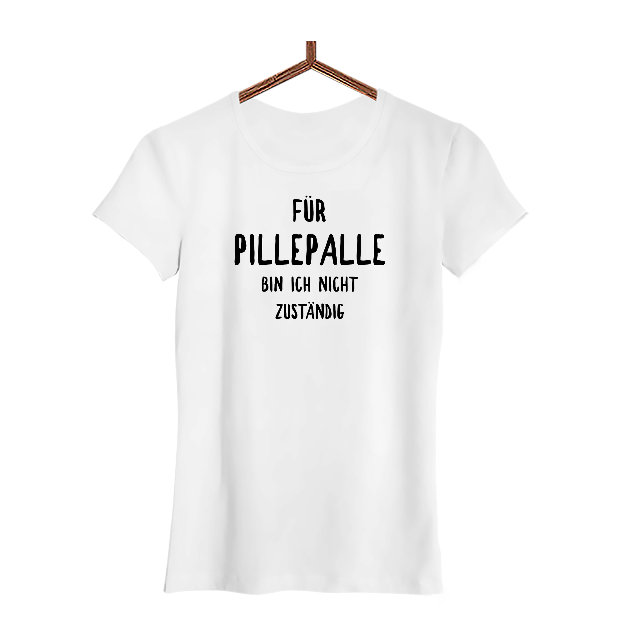 Damen T-Shirt Für Pillepalle bin ich nicht zuständig