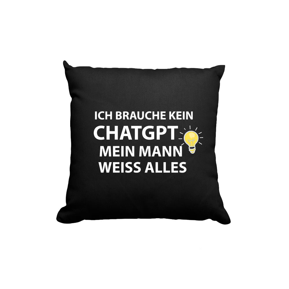 Kissen Ich brauche kein ChatGPT mein Mann weiß alles