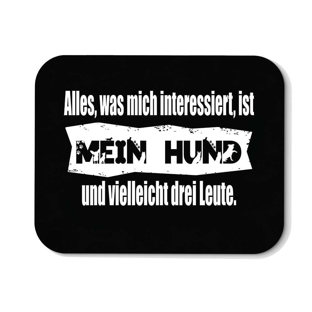 Mousepad Alles, was mich interessiert, ist mein Hund und vielleicht drei Leute